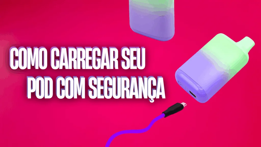 Banner Como Carregar seu Pod corretamente e com segurança