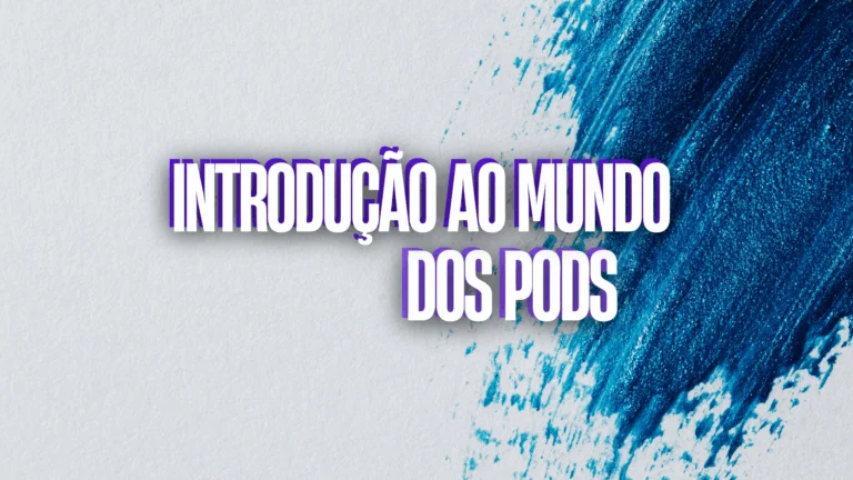 Foto do post introdução ao mundo dos pods