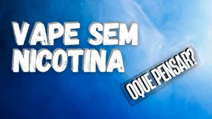 Foto do Post Vape Sem nicotina, oque pensar?